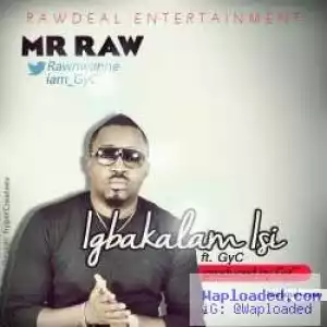 Mr Raw - Igbakalam Isi ft. Gyc